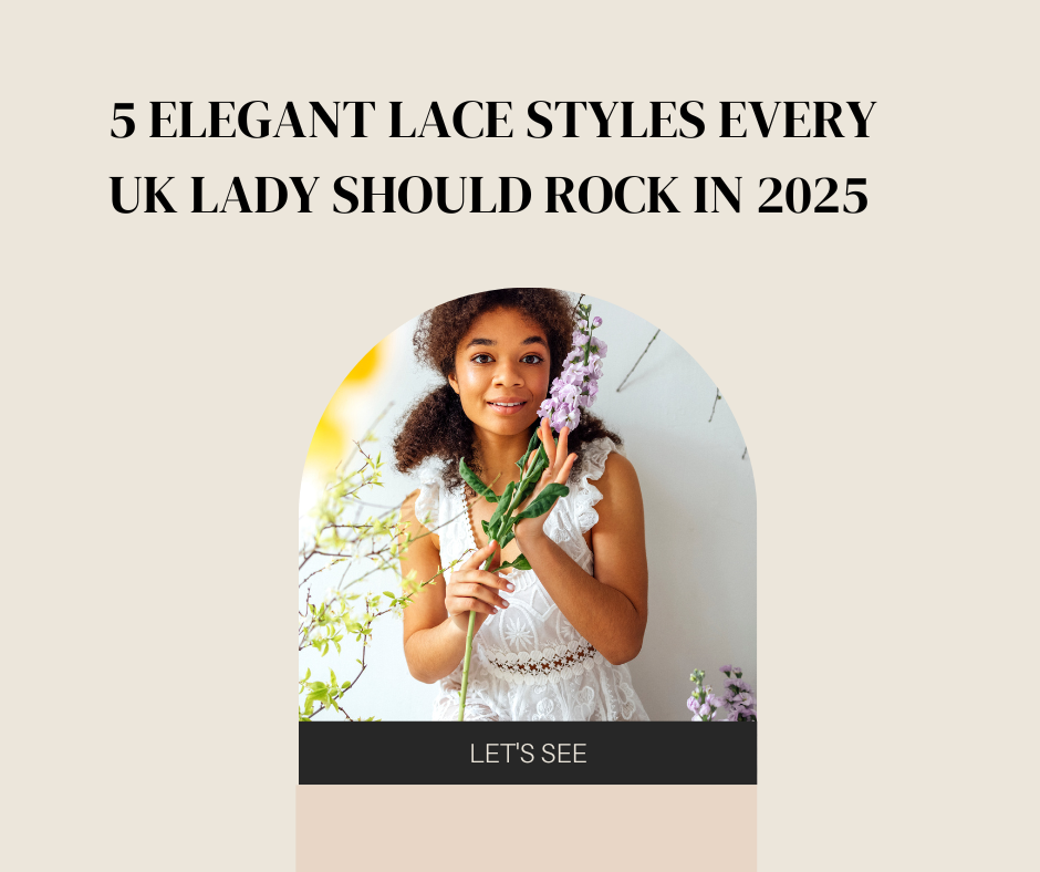 Lace Styles UK 2025