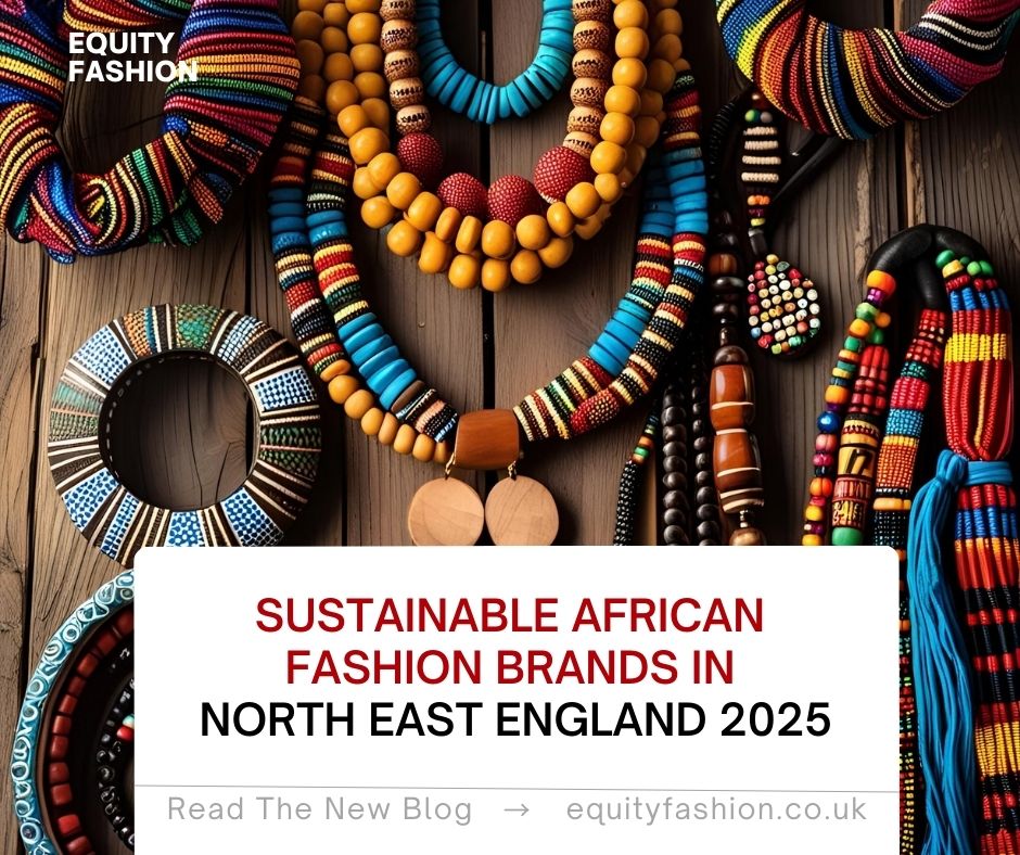 sustainable African fashion brands North East England 2025